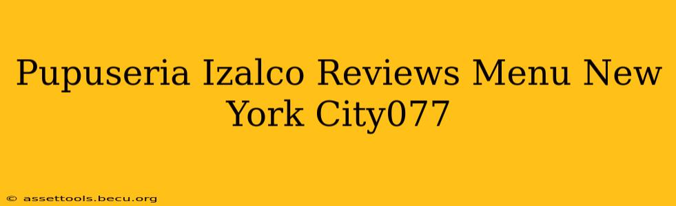 Pupuseria Izalco Reviews Menu New York City077