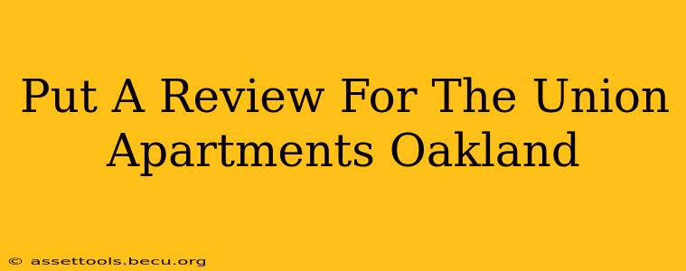 Put A Review For The Union Apartments Oakland