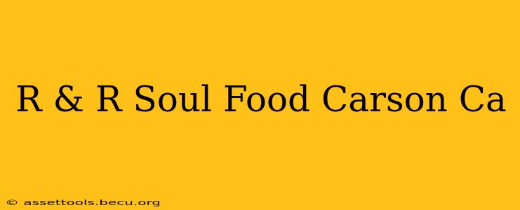 R & R Soul Food Carson Ca