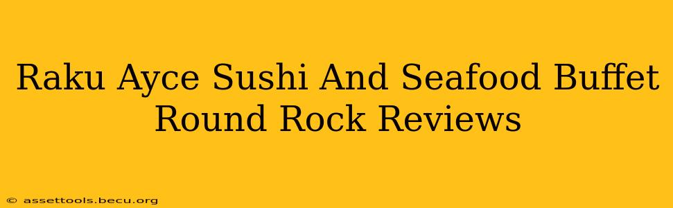 Raku Ayce Sushi And Seafood Buffet Round Rock Reviews