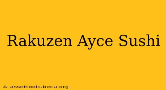 Rakuzen Ayce Sushi