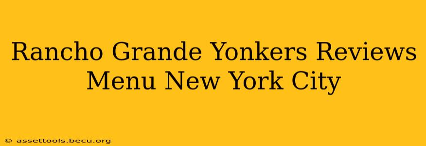 Rancho Grande Yonkers Reviews Menu New York City