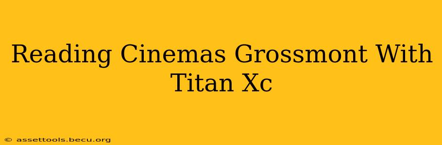Reading Cinemas Grossmont With Titan Xc