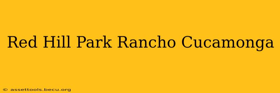 Red Hill Park Rancho Cucamonga