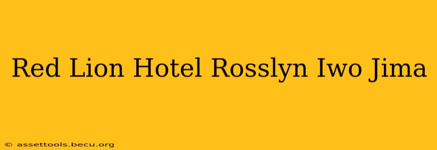 Red Lion Hotel Rosslyn Iwo Jima