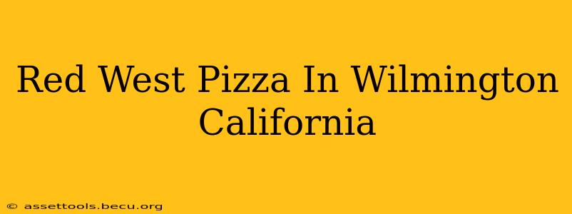Red West Pizza In Wilmington California