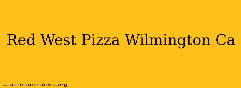 Red West Pizza Wilmington Ca