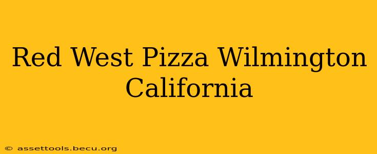 Red West Pizza Wilmington California