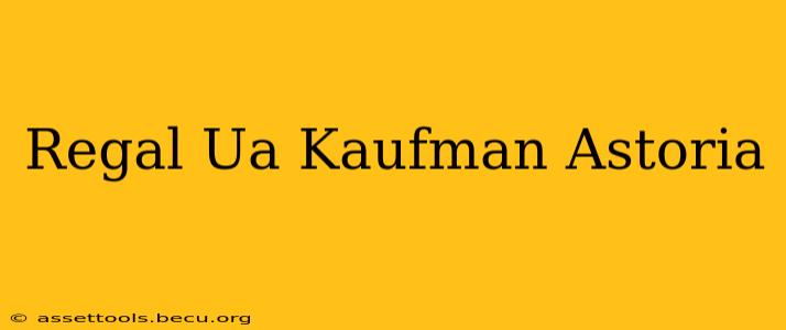 Regal Ua Kaufman Astoria