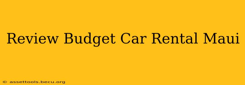 Review Budget Car Rental Maui