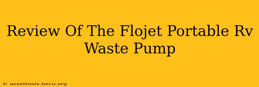 Review Of The Flojet Portable Rv Waste Pump