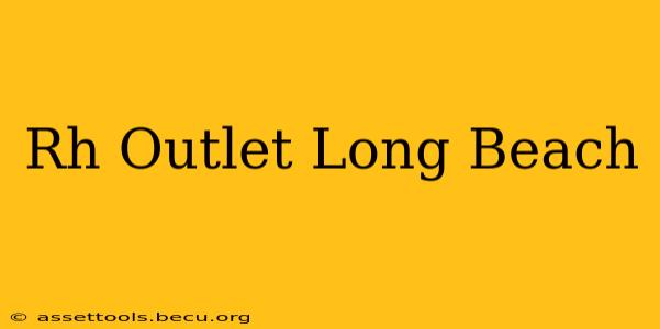 Rh Outlet Long Beach