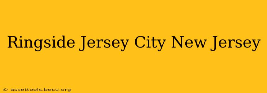 Ringside Jersey City New Jersey