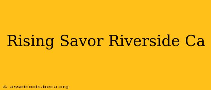 Rising Savor Riverside Ca