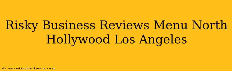 Risky Business Reviews Menu North Hollywood Los Angeles
