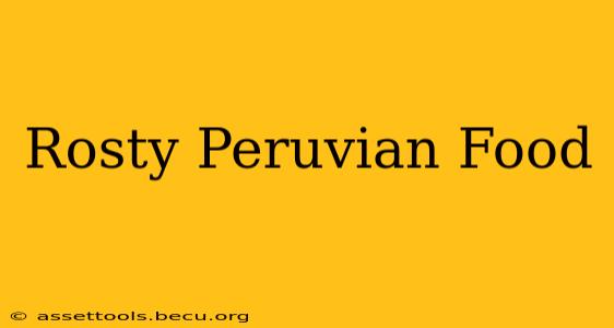 Rosty Peruvian Food