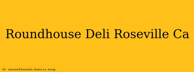 Roundhouse Deli Roseville Ca