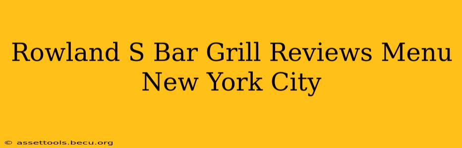 Rowland S Bar Grill Reviews Menu New York City