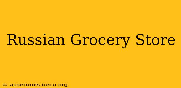 Russian Grocery Store