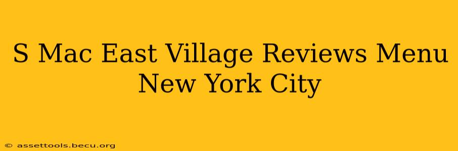 S Mac East Village Reviews Menu New York City