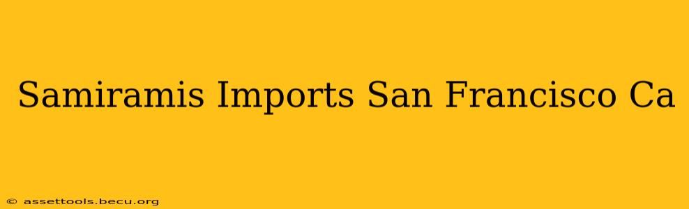 Samiramis Imports San Francisco Ca