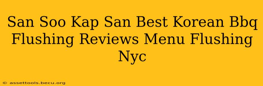 San Soo Kap San Best Korean Bbq Flushing Reviews Menu Flushing Nyc
