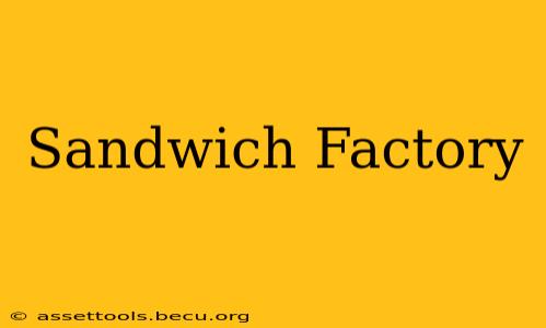 Sandwich Factory