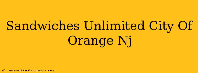 Sandwiches Unlimited City Of Orange Nj