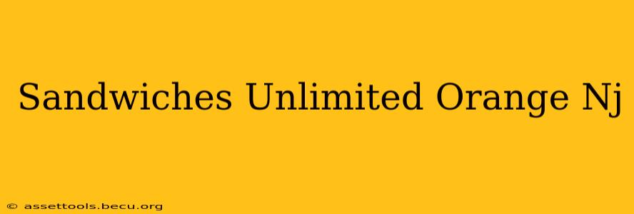 Sandwiches Unlimited Orange Nj