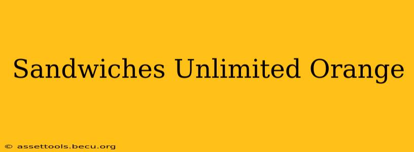 Sandwiches Unlimited Orange