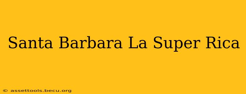 Santa Barbara La Super Rica