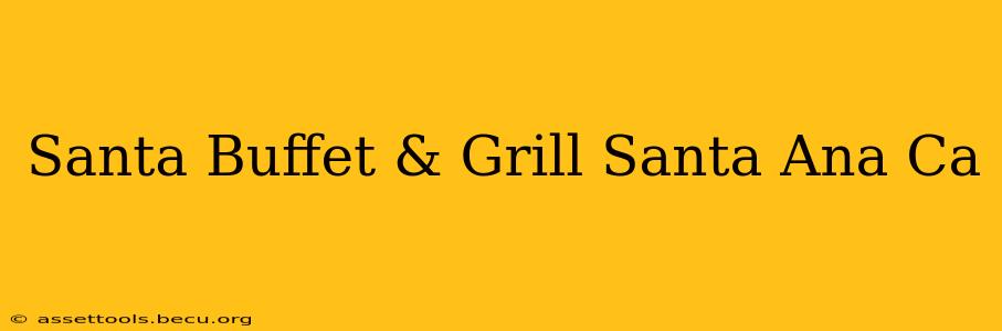 Santa Buffet & Grill Santa Ana Ca