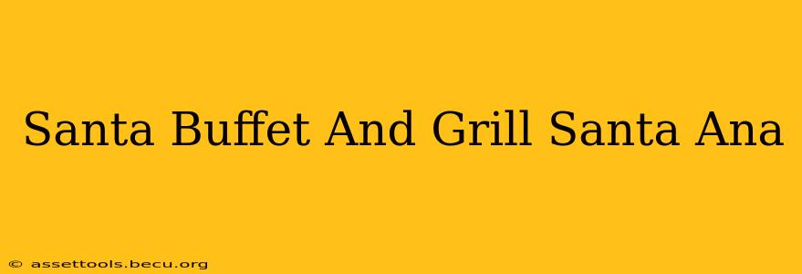 Santa Buffet And Grill Santa Ana