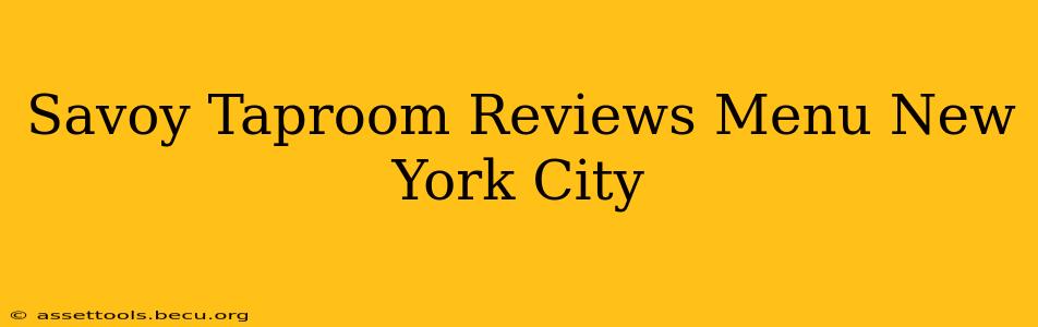 Savoy Taproom Reviews Menu New York City