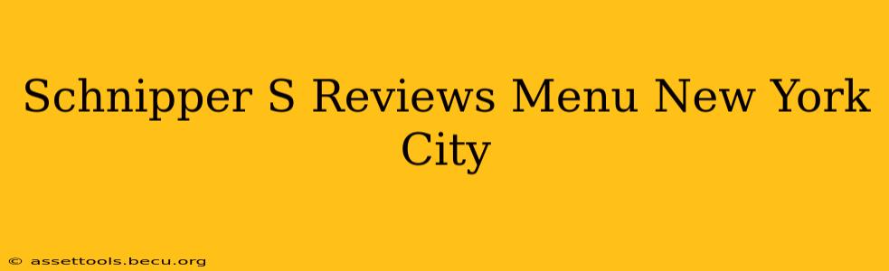 Schnipper S Reviews Menu New York City