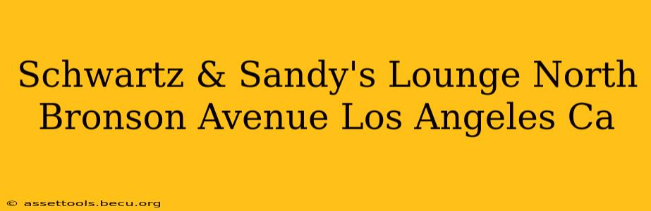 Schwartz & Sandy's Lounge North Bronson Avenue Los Angeles Ca