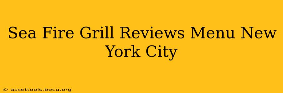 Sea Fire Grill Reviews Menu New York City