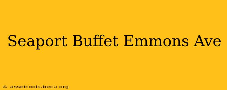 Seaport Buffet Emmons Ave