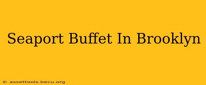 Seaport Buffet In Brooklyn