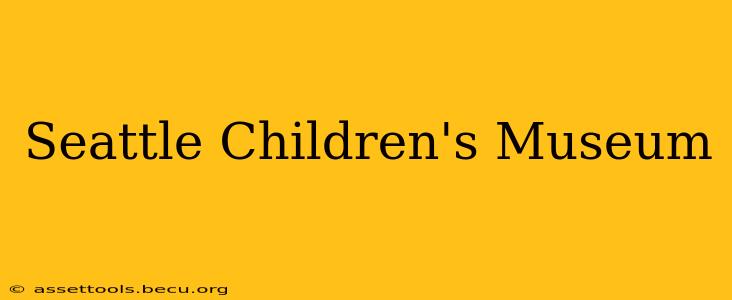 Seattle Children's Museum