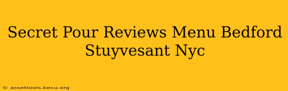 Secret Pour Reviews Menu Bedford Stuyvesant Nyc