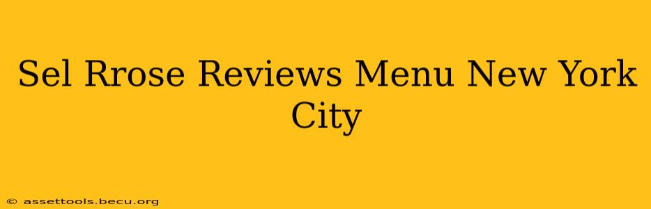 Sel Rrose Reviews Menu New York City