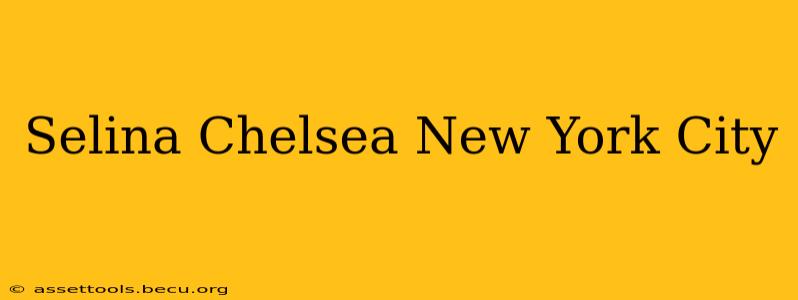 Selina Chelsea New York City