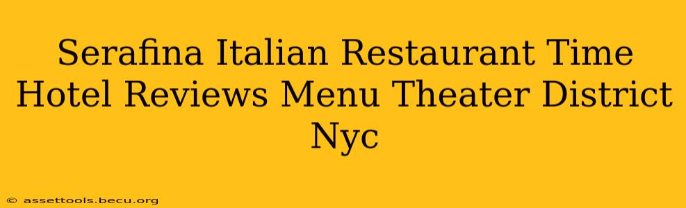 Serafina Italian Restaurant Time Hotel Reviews Menu Theater District Nyc