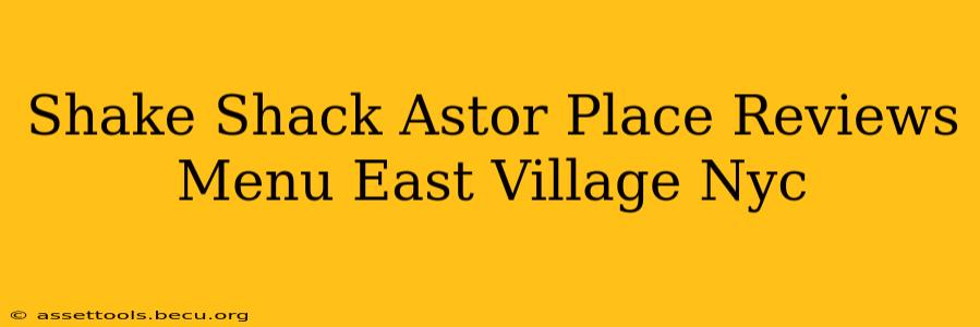 Shake Shack Astor Place Reviews Menu East Village Nyc