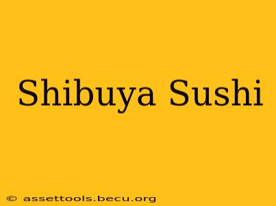 Shibuya Sushi