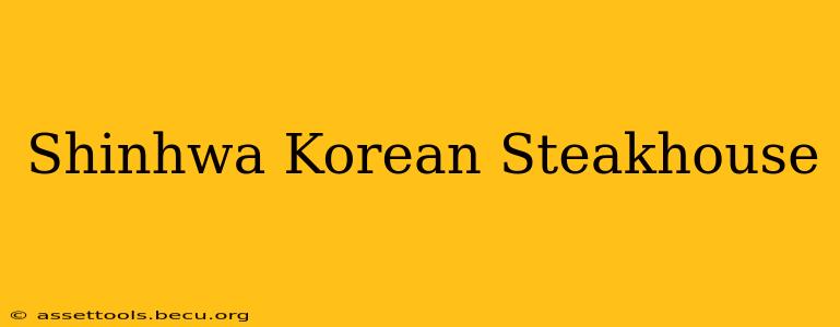Shinhwa Korean Steakhouse