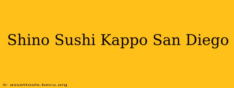 Shino Sushi Kappo San Diego