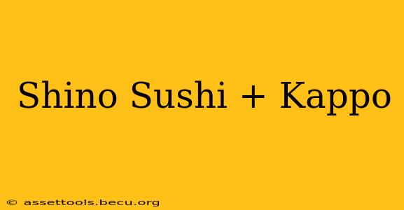 Shino Sushi + Kappo