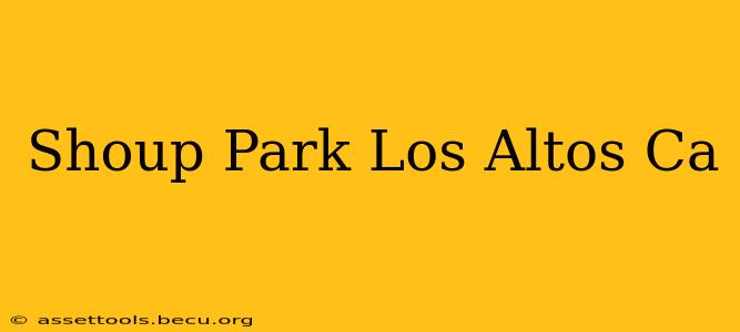 Shoup Park Los Altos Ca